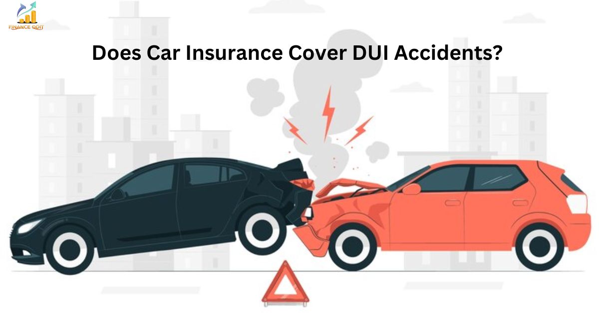 Does Car Insurance Cover DUI Accidents Find Out Here!