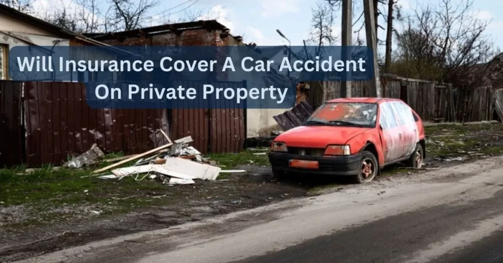 Will Insurance Cover A Car Accident On Private Property