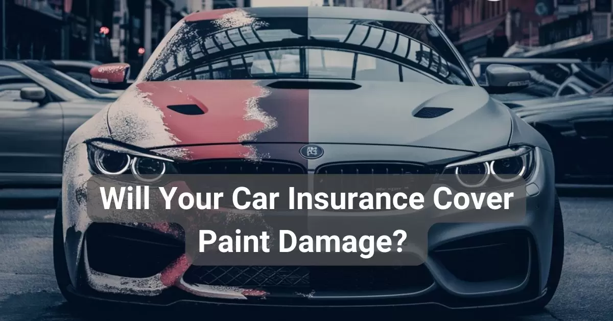 Will Your Car Insurance Cover Paint Damage Find Out Here!