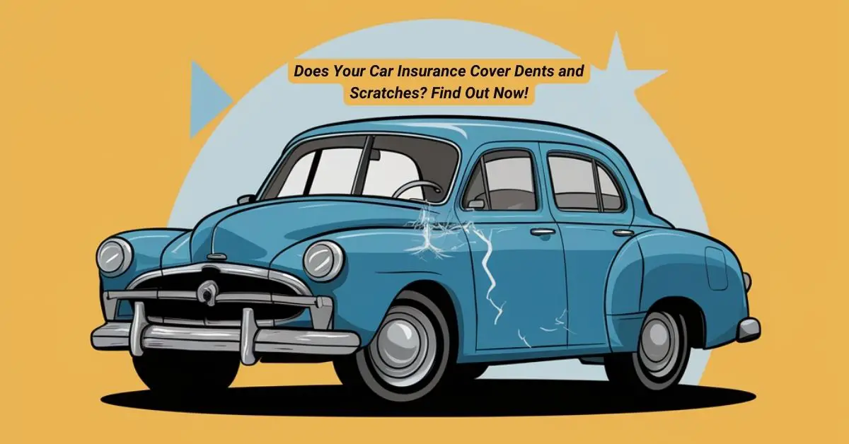 Does Your Car Insurance Cover Dents and Scratches Find Out Now!