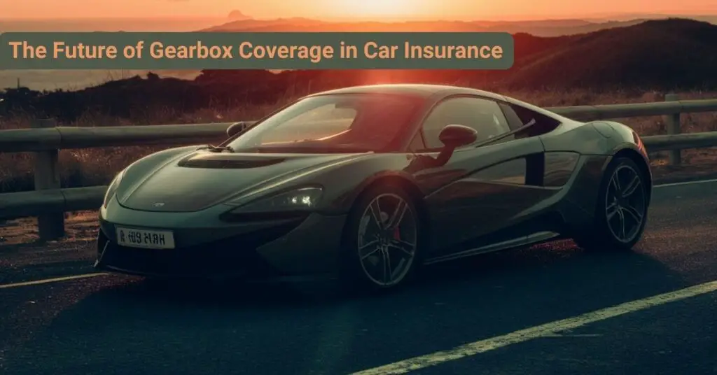 The Future of Gearbox Coverage in Car Insurance