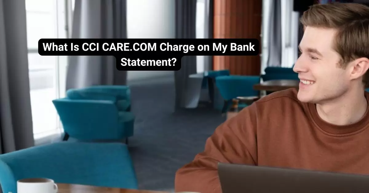 What Is CCI CARE.COM Charge on My Bank Statement